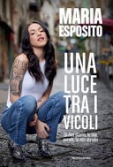 Una luce tra i vicoli la mia storia, le mie parole, la mia strada