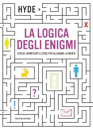 La logica degli enigmi. Giochi, rompicapi e sfide per allenare la mente