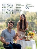 Senza glutine, senza limiti. Cucina gluten-free ricca di sapore e libertà. Ediz. illustrata