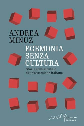 Egemonia Senza Cultura. Storia Sentimentale Di Un'ossessione Italiana