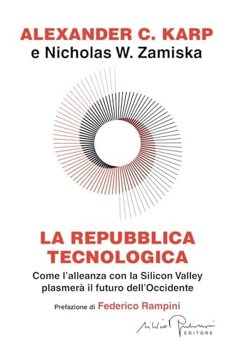 La Repubblica Tecnologica. Come L'alleanza Con La Silicon Valley Plasmerà Il Futuro Dell'occidente