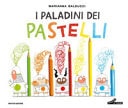 I paladini dei pastelli. Ediz. a colori