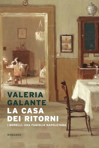 La casa dei ritorni. I Morelli, una famiglia napoletana