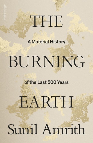 The Burning Earth A Material History of the Last 500 Years