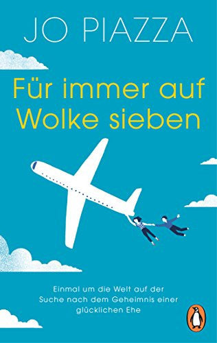 Für immer auf Wolke sieben einmal um die Welt auf der Suche nach dem Geheimnis einer glücklichen Ehe