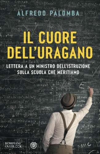 Il cuore dell'uragano. Lettera a un ministro dell'istruzione sulla scuola che meritiamo