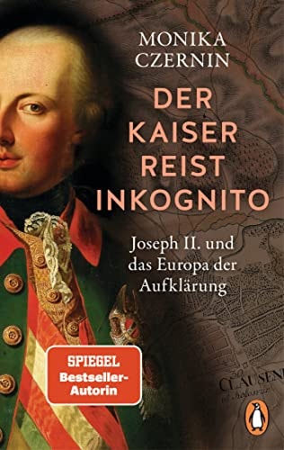 Der Kaiser reist inkognito Joseph II. und das Europa der Aufklärung