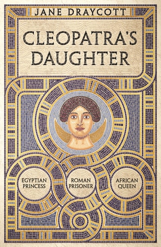 Cleopatra's Daughter Egyptian Princess, Roman Prisoner, African Queen