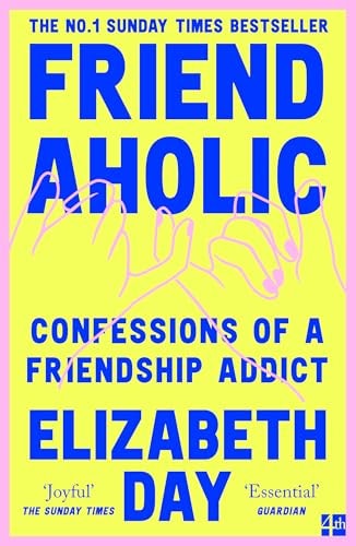 Friendaholic Confessions of a Friendship Addict