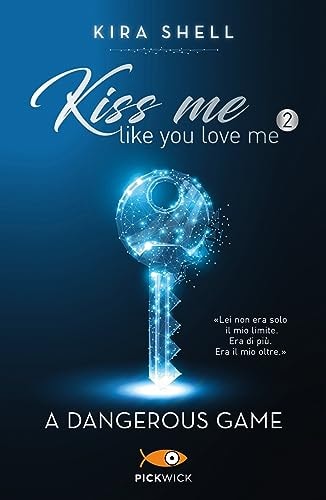 A dangerous game. Kiss me like you love me. Ediz. italiana