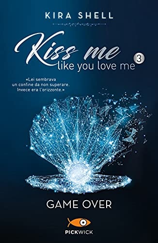 Game Over. Kiss me like you love me. Ediz. italiana