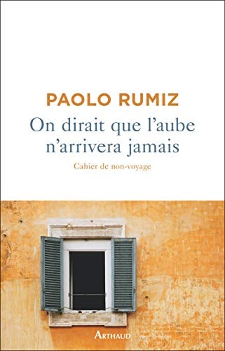 On dirait que l'aube n'arrivera jamais Cahier de non-voyage