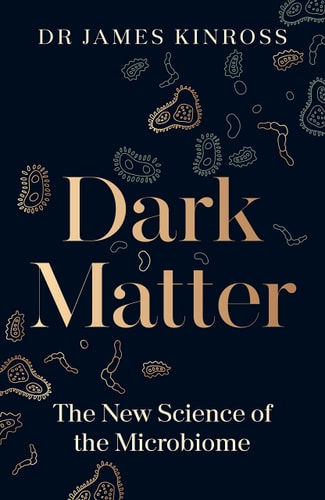 Dark Matter The New Science of the Microbiome