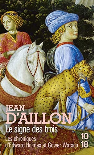 Le signe des trois Les chroniques d'Edward Holmes sous la régence du duc de Bedford et durant la cruelle et sanglante guerre entre les Armagnacs et les Bourguignons