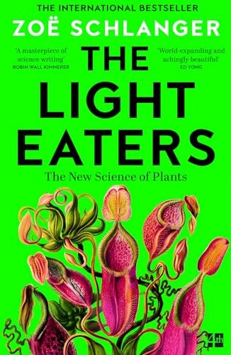 The Light Eaters How the New Science of Plant Intelligence Expands Our View of Life on Earth