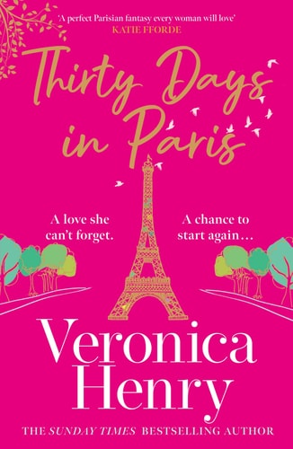 Thirty Days in Paris The Gorgeously Escapist, Romantic and Uplifting New Novel from the Sunday Times Bestselling Author