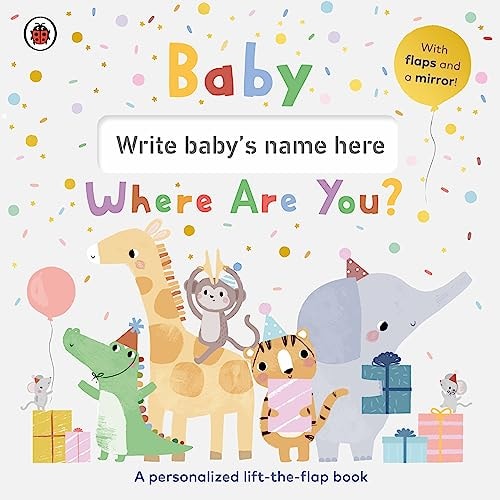 Baby, Where Are You? A Personalized Lift-The-flap Book