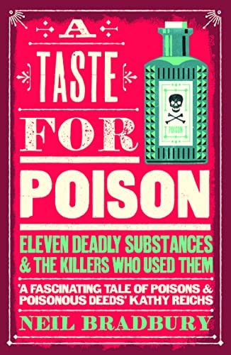 A Taste for Poison Eleven Deadly Substances and the Killers Who Used Them
