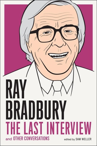 Ray Bradbury: The Last Interview And other Conversations