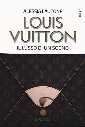 Louis Vuitton il lusso di un sogno