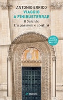 Viaggio a Finibusterrae. Il Salento fra passioni e confini. Ediz. ampliata