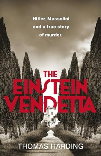 The Einstein Vendetta Hitler, Mussolini, and a True Story of Murder