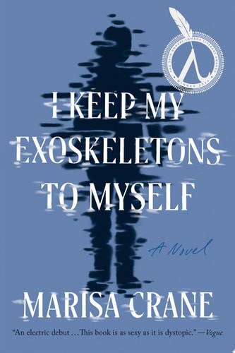 I Keep My Exoskeletons to Myself A Novel