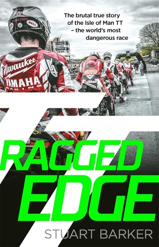 Ragged Edge The Brutal True Story of the Isle of Man TT - the Worlds Most Dangerous Race
