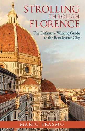 Strolling through Florence The Definitive Walking Guide to the Renaissance City