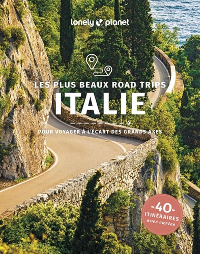 Les plus beaux road trips en Italie 40 itinéraires avec cartes