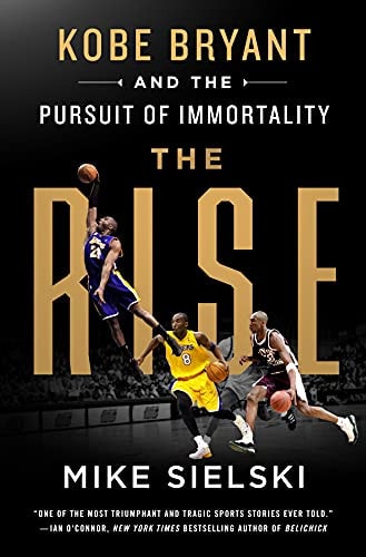 The Rise: Kobe Bryant and the Pursuit of Immortality