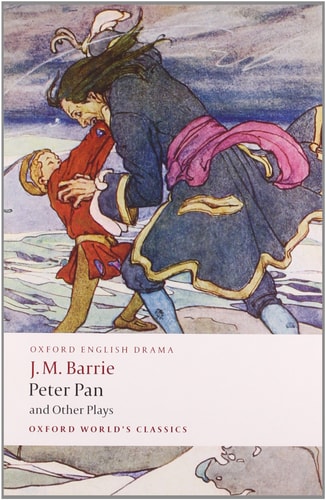 Peter Pan and Other Plays The Admirable Crichton; Peter Pan; When Wendy Grew Up; What Every Woman Knows; Mary Rose