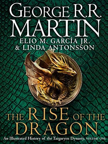 The Rise of the Dragon An Illustrated History of the Targaryen Dynasty