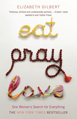 Eat, Pray, Love One Woman's Search for Everything