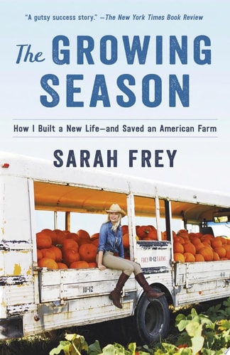 The Growing Season How I Built a New Life--and Saved an American Farm