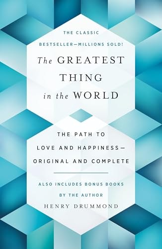 The Greatest Thing in the World The Path to Love and Happiness—Original and Complete Also Includes Bonus Books by the Author