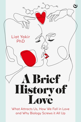 A Brief History of Love What Attracts Us, How We Fall in Love and Why Biology Screws it All Up