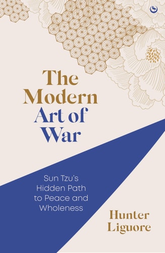 The Modern Art of War Sun Tzu's Hidden Path to Peace and Wholeness