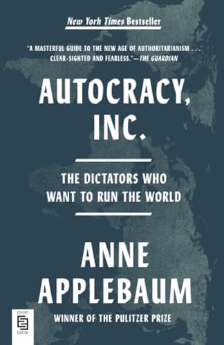 Autocracy, Inc. The Dictators Who Want to Run the World
