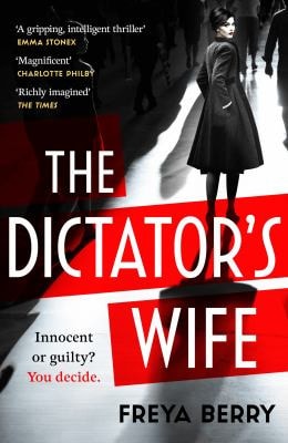 The Dictator's Wife A Gripping Novel of Deception: a BBC 2 Between the Covers Book Club Pick