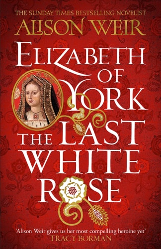 Elizabeth of York: the Last White Rose Tudor Rose Novel 1