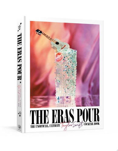 The Eras Pour The Unofficial, Ultimate Taylor Swift Cocktail Book