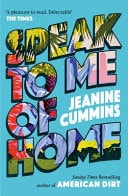 Speak to Me of Home The Poignant and Uplifting Family Story from the Bestselling Author of American Dirt
