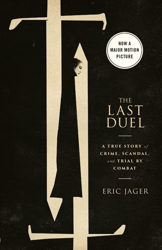 The Last Duel (Movie Tie-In) A True Story of Crime, Scandal, and Trial by Combat