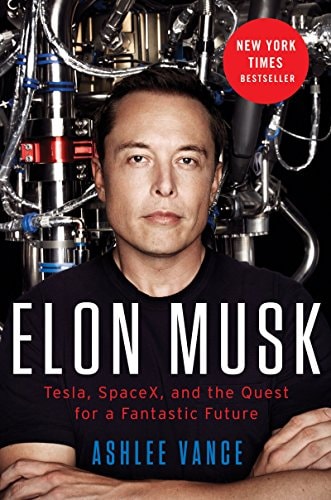 Elon Musk Tesla, SpaceX, and the Quest for a Fantastic Future