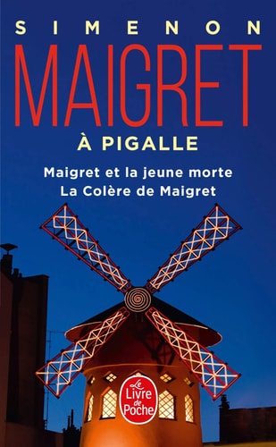 Maigret à Pigalle Maigret et la jeune morte ; La Colère de Maigret