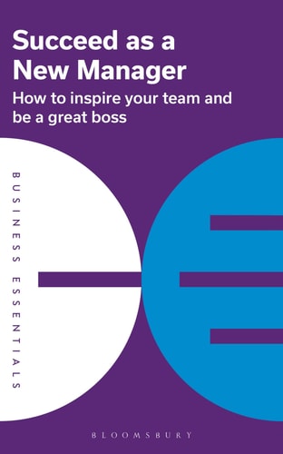 Succeed as a New Manager How to Inspire Your Team and be a Great Boss