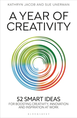 A Year of Creativity 52 Smart Ideas for Boosting Creativity, Innovation and Inspiration at Work