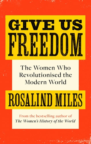 Give Us Freedom The Women Who Revolutionised the Modern World