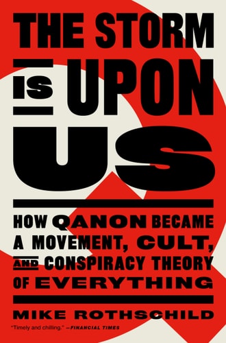 The Storm Is Upon Us How QAnon Became a Movement, Cult, and Conspiracy Theory of Everything